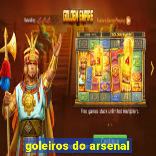 goleiros do arsenal